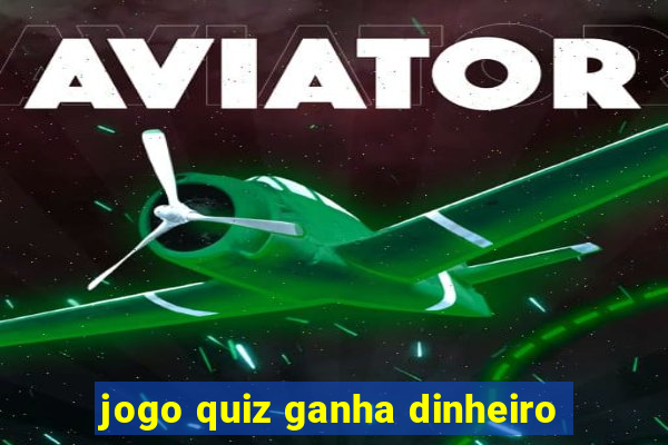 jogo quiz ganha dinheiro